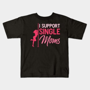 I support single moms - Funny Sarcastic Stripper Gift Kids T-Shirt